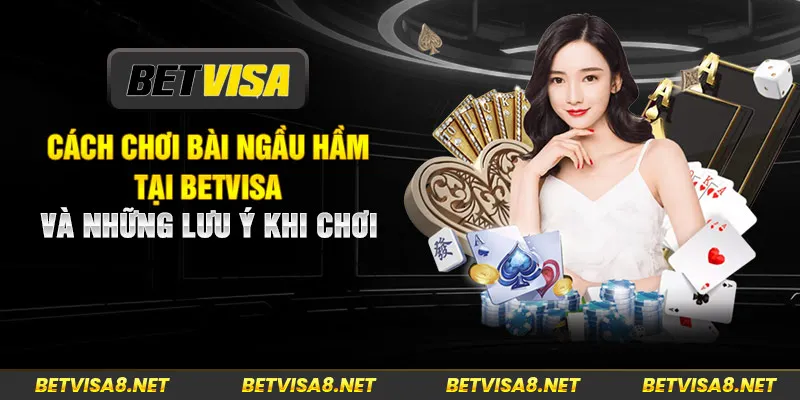 Cách Chơi Bài Ngầu Hầm Tại BetVisa Và Những Lưu Ý Khi Chơi