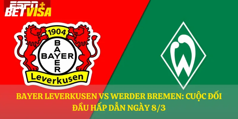 Bayer Leverkusen vs Werder Bremen: Cuộc đối đầu hấp dẫn ngày 8/3